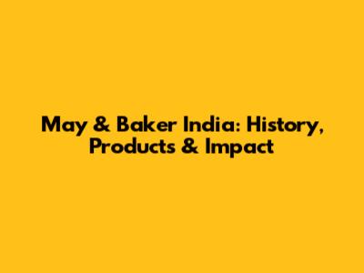 May & Baker India: History, Products & Impact
