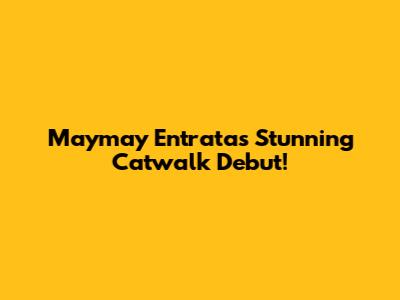 Maymay Entrata's Stunning Catwalk Debut!