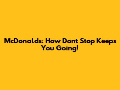 McDonald's: How "Don't Stop" Keeps You Going!