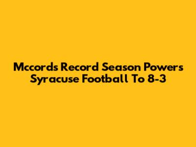 Mccord's Record Season Powers Syracuse Football To 8-3