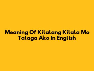 Meaning Of 'Kilalang Kilala Mo Talaga Ako' In English