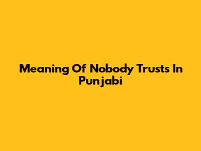 Meaning Of 'Nobody Trusts' In Punjabi