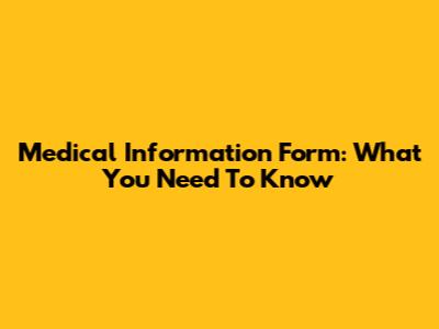 Medical Information Form: What You Need To Know