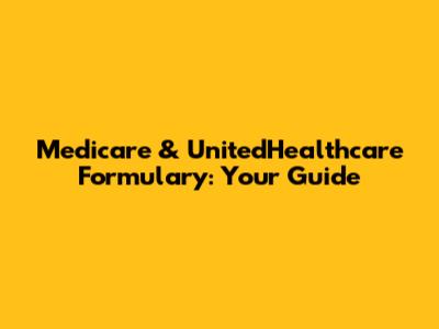 Medicare & UnitedHealthcare Formulary: Your Guide