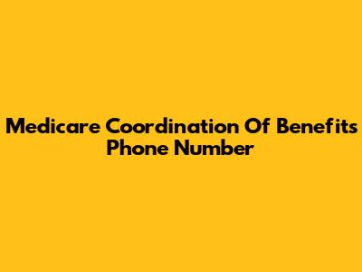 Medicare Coordination Of Benefits Phone Number