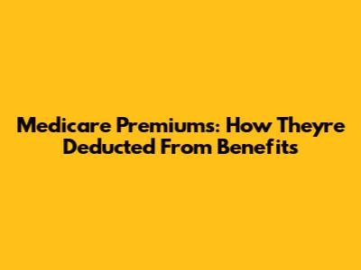 Medicare Premiums: How They're Deducted From Benefits