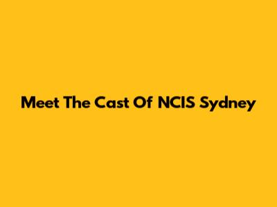 Meet The Cast Of NCIS Sydney