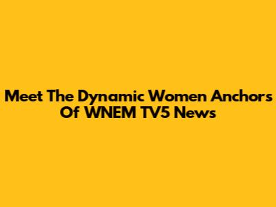 Meet The Dynamic Women Anchors Of WNEM TV5 News