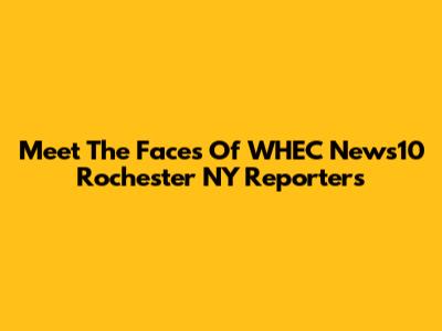 Meet The Faces Of WHEC News10 Rochester NY Reporters