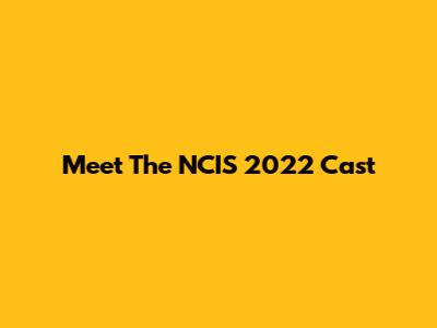 Meet The NCIS 2022 Cast