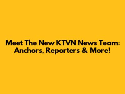 Meet The New KTVN News Team: Anchors, Reporters & More!