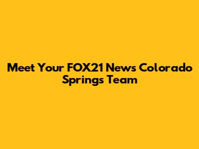 Meet Your FOX21 News Colorado Springs Team