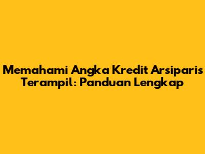 Memahami Angka Kredit Arsiparis Terampil: Panduan Lengkap