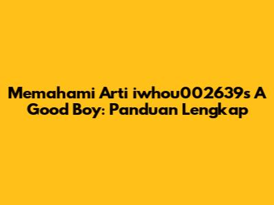 Memahami Arti 'iwhou002639s A Good Boy': Panduan Lengkap