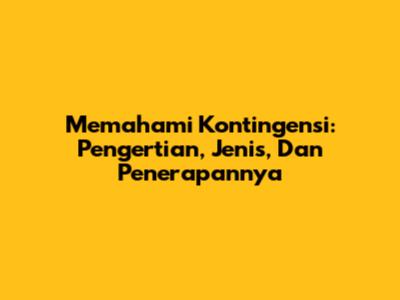 Memahami Kontingensi: Pengertian, Jenis, Dan Penerapannya
