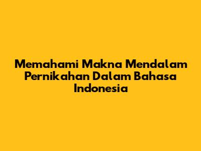 Memahami Makna Mendalam Pernikahan Dalam Bahasa Indonesia