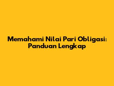 Memahami Nilai Pari Obligasi: Panduan Lengkap