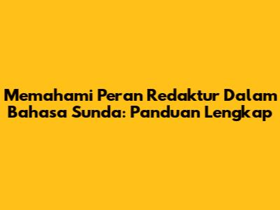 Memahami Peran Redaktur Dalam Bahasa Sunda: Panduan Lengkap