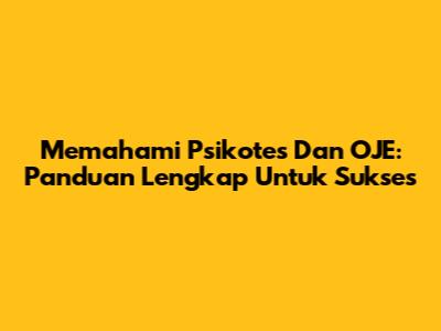 Memahami Psikotes Dan OJE: Panduan Lengkap Untuk Sukses