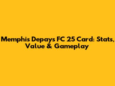 Memphis Depay's FC 25 Card: Stats, Value & Gameplay