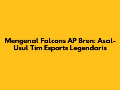 Mengenal Falcons AP Bren: Asal-Usul Tim Esports Legendaris