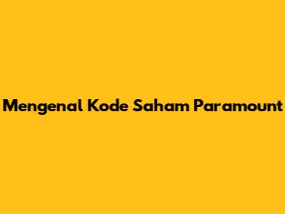 Mengenal Kode Saham Paramount