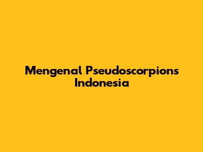 Mengenal Pseudoscorpions Indonesia
