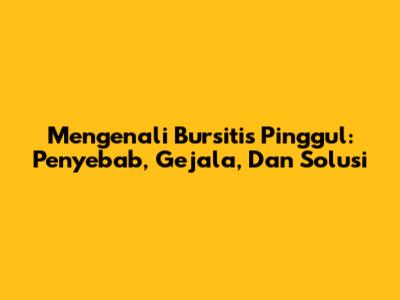 Mengenali Bursitis Pinggul: Penyebab, Gejala, Dan Solusi