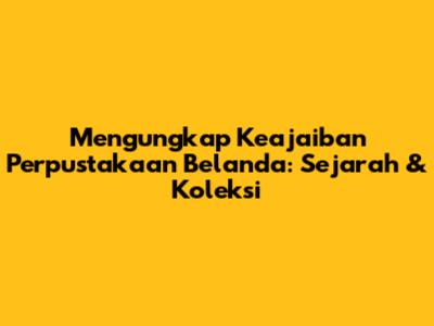 Mengungkap Keajaiban Perpustakaan Belanda: Sejarah & Koleksi