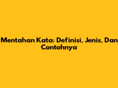 Mentahan Kata: Definisi, Jenis, Dan Contohnya