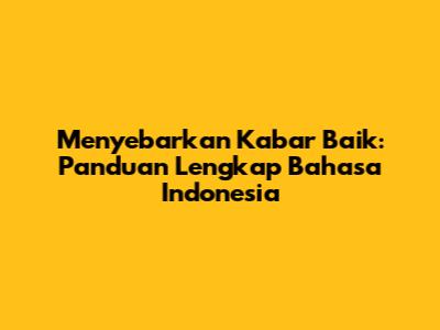 Menyebarkan Kabar Baik: Panduan Lengkap Bahasa Indonesia