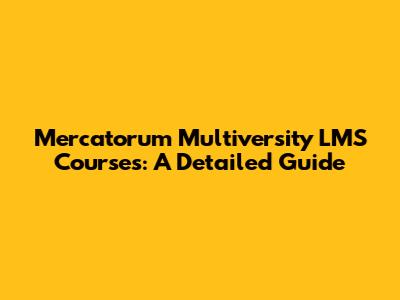 Mercatorum Multiversity LMS Courses: A Detailed Guide