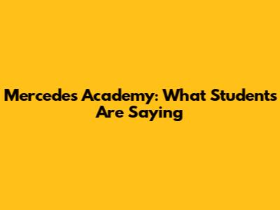 Mercedes Academy: What Students Are Saying