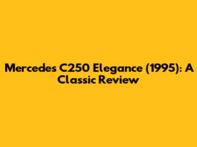 Mercedes C250 Elegance (1995): A Classic Review