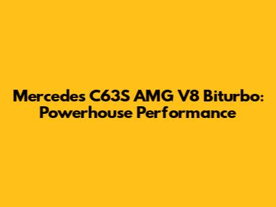 Mercedes C63S AMG V8 Biturbo: Powerhouse Performance
