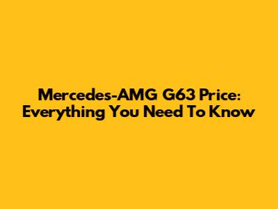 Mercedes-AMG G63 Price: Everything You Need To Know