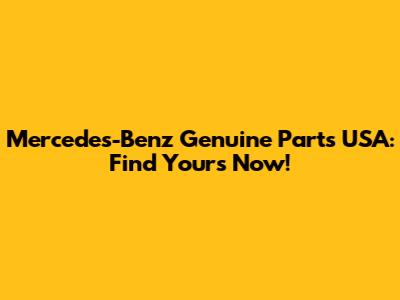 Mercedes-Benz Genuine Parts USA: Find Yours Now!