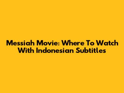 Messiah Movie: Where To Watch With Indonesian Subtitles