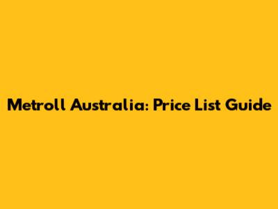 Metroll Australia: Price List Guide