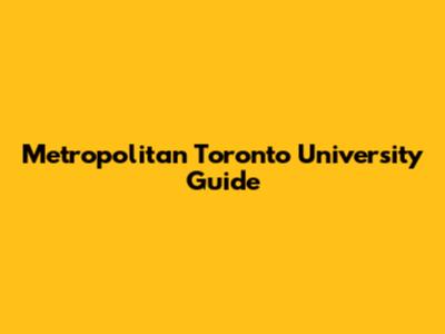 Metropolitan Toronto University Guide