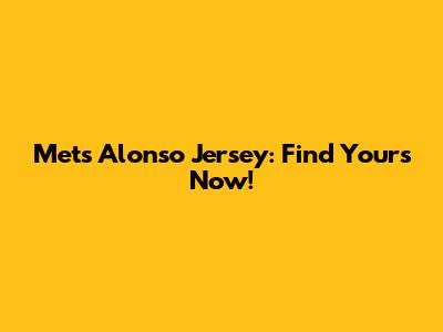 Mets Alonso Jersey: Find Yours Now!