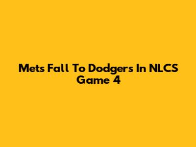 Mets Fall To Dodgers In NLCS Game 4