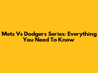 Mets Vs Dodgers Series: Everything You Need To Know