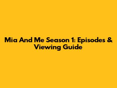 Mia And Me Season 1: Episodes & Viewing Guide