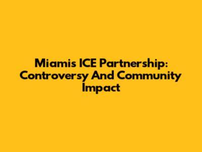 Miami's ICE Partnership: Controversy And Community Impact
