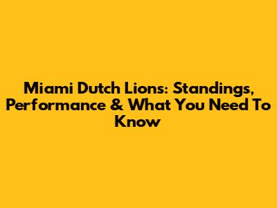 Miami Dutch Lions: Standings, Performance & What You Need To Know