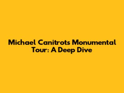 Michael Canitrot's Monumental Tour: A Deep Dive