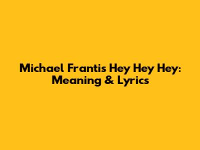 Michael Franti's 'Hey Hey Hey': Meaning & Lyrics