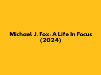 Michael J. Fox: A Life In Focus (2024)