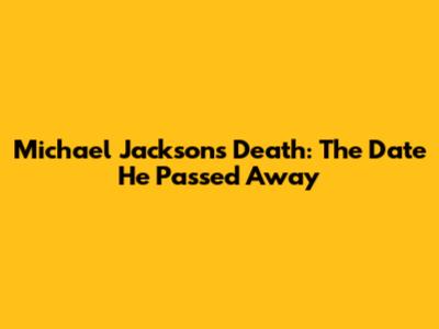 Michael Jackson's Death: The Date He Passed Away